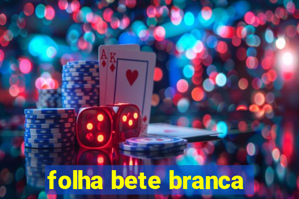 folha bete branca